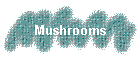 Mushrooms